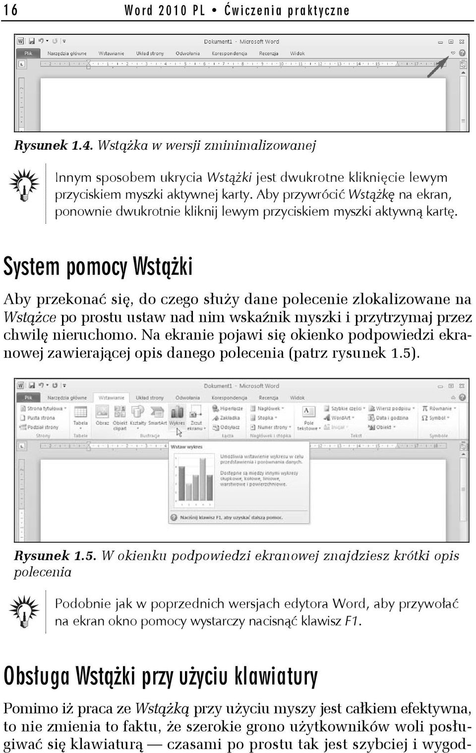 System pomocy Wstążki Aby przekonać się, do czego służy dane polecenie zlokalizowane na Wstążce po prostu ustaw nad nim wskaźnik myszki i przytrzymaj przez chwilę nieruchomo.