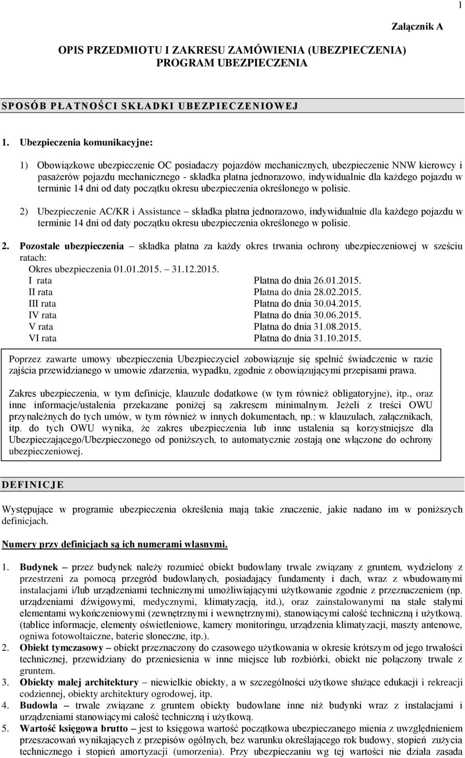 indywidualnie dla każdego pojazdu w terminie 14 dni od daty początku okresu ubezpieczenia określonego w polisie.