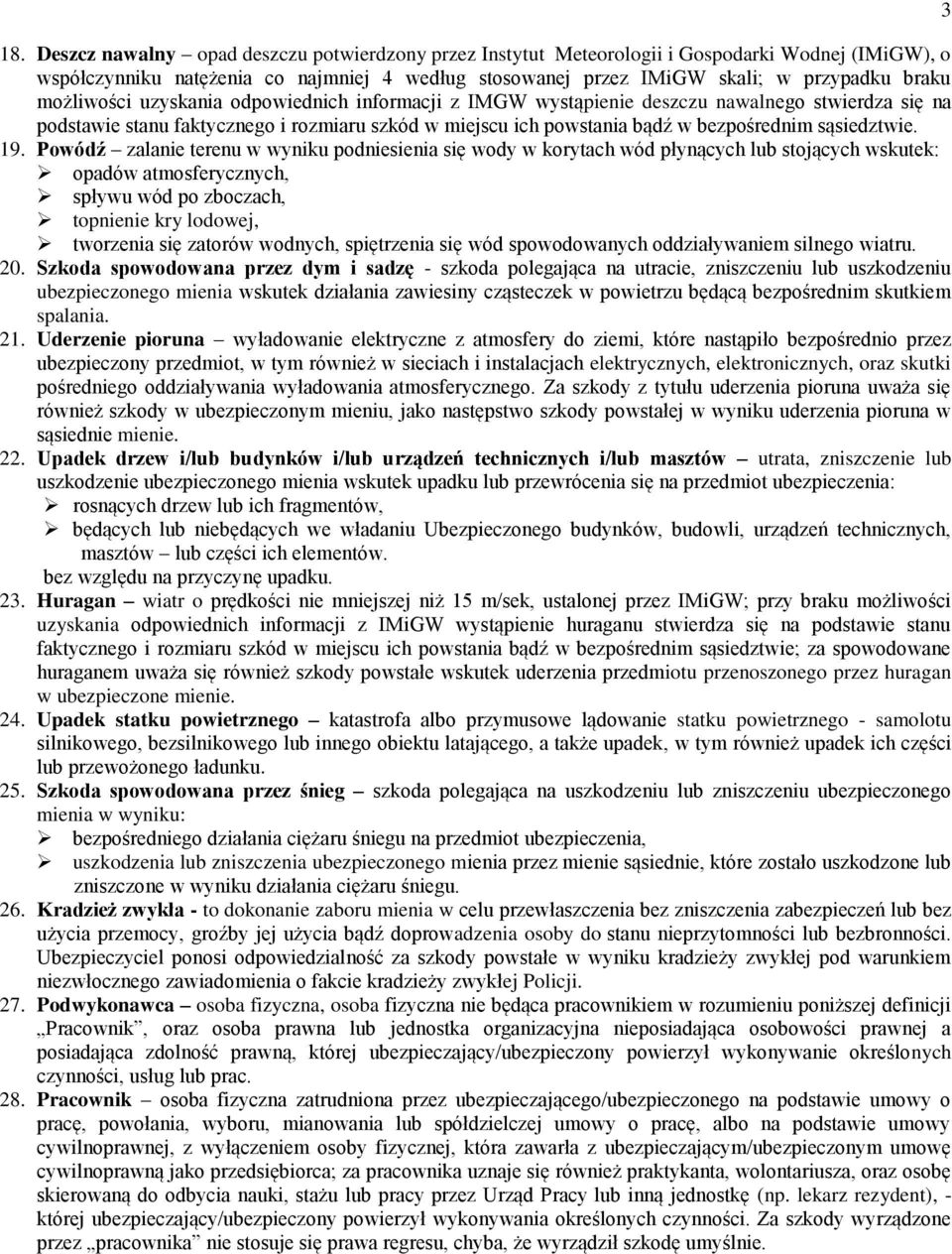 19. Powódź zalanie terenu w wyniku podniesienia się wody w korytach wód płynących lub stojących wskutek: opadów atmosferycznych, spływu wód po zboczach, topnienie kry lodowej, tworzenia się zatorów