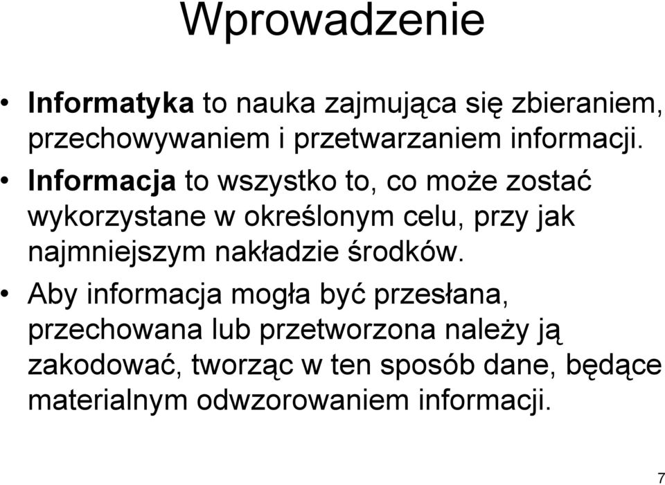 Informacja to wszystko to, co może zostać wykorzystane w określonym celu, przy jak