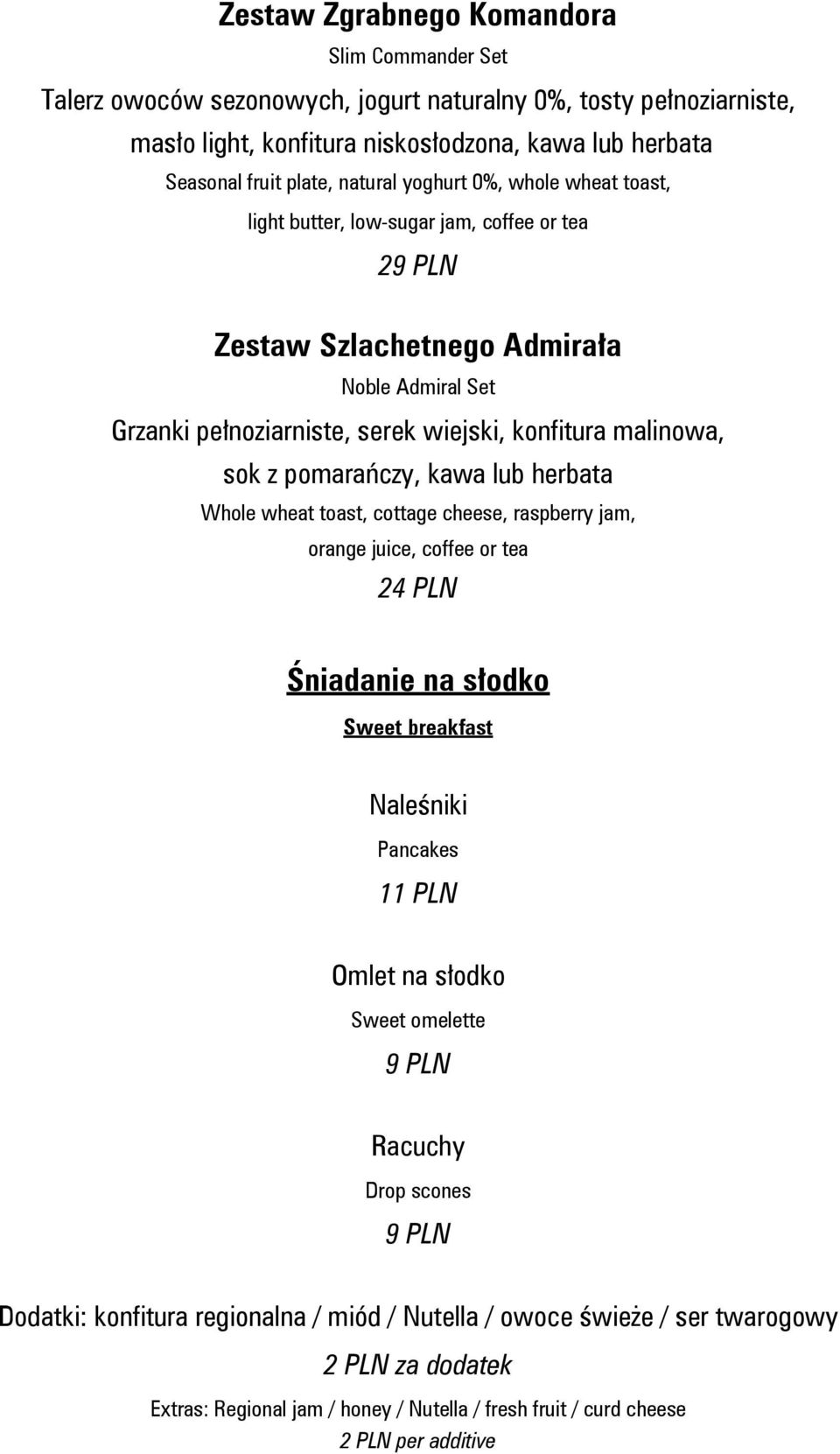 pomarańczy, kawa lub herbata Whole wheat toast, cottage cheese, raspberry jam, orange juice, coffee or tea 24 PLN Śniadanie na słodko Sweet breakfast Naleśniki Pancakes 11 PLN Omlet na słodko Sweet