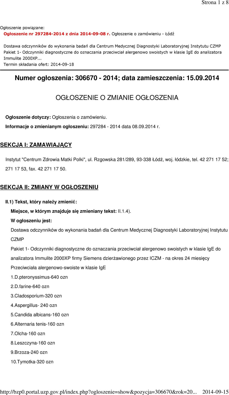 alergenowo swoistych w klasie IgE do analizatora Immulite 2000XP... Termin składania ofert: 2014-09-18 Numer ogłoszenia: 306670-2014; data zamieszczenia: 15.09.2014 OGŁOSZENIE O ZMIANIE OGŁOSZENIA Ogłoszenie dotyczy: Ogłoszenia o zamówieniu.