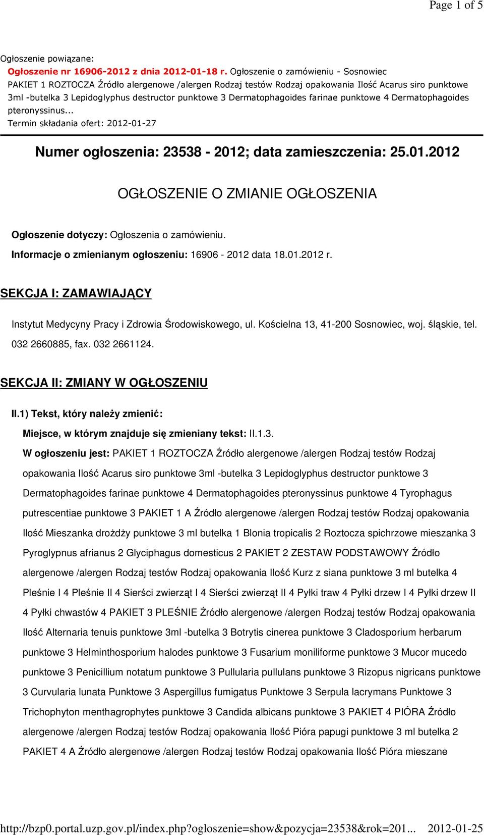 Dermatophagoides farinae punktowe 4 Dermatophagoides pteronyssinus... Termin składania ofert: 2012-01-27 Numer ogłoszenia: 23538-2012; data zamieszczenia: 25.01.2012 OGŁOSZENIE O ZMIANIE OGŁOSZENIA Ogłoszenie dotyczy: Ogłoszenia o zamówieniu.