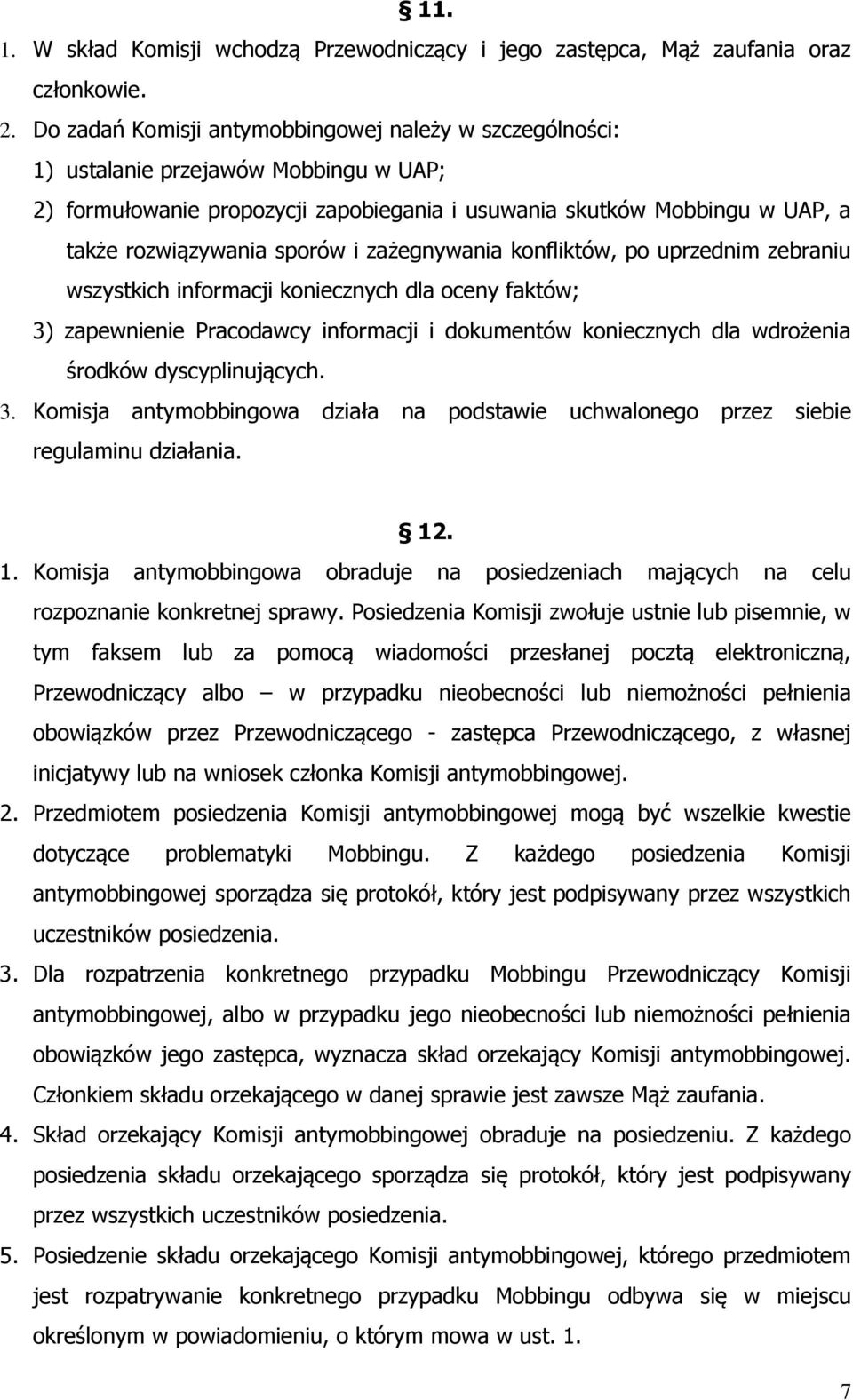 i zażegnywania konfliktów, po uprzednim zebraniu wszystkich informacji koniecznych dla oceny faktów; 3) zapewnienie Pracodawcy informacji i dokumentów koniecznych dla wdrożenia środków