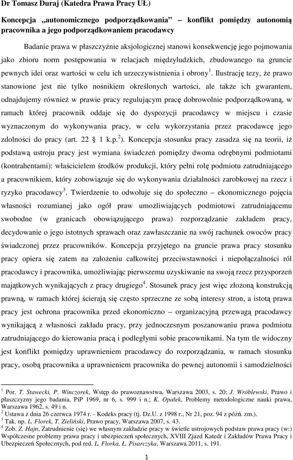 Ilustrację tezy, Ŝe prawo stanowione jest nie tylko nośnikiem określonych wartości, ale takŝe ich gwarantem, odnajdujemy równieŝ w prawie pracy regulującym pracę dobrowolnie podporządkowaną, w ramach