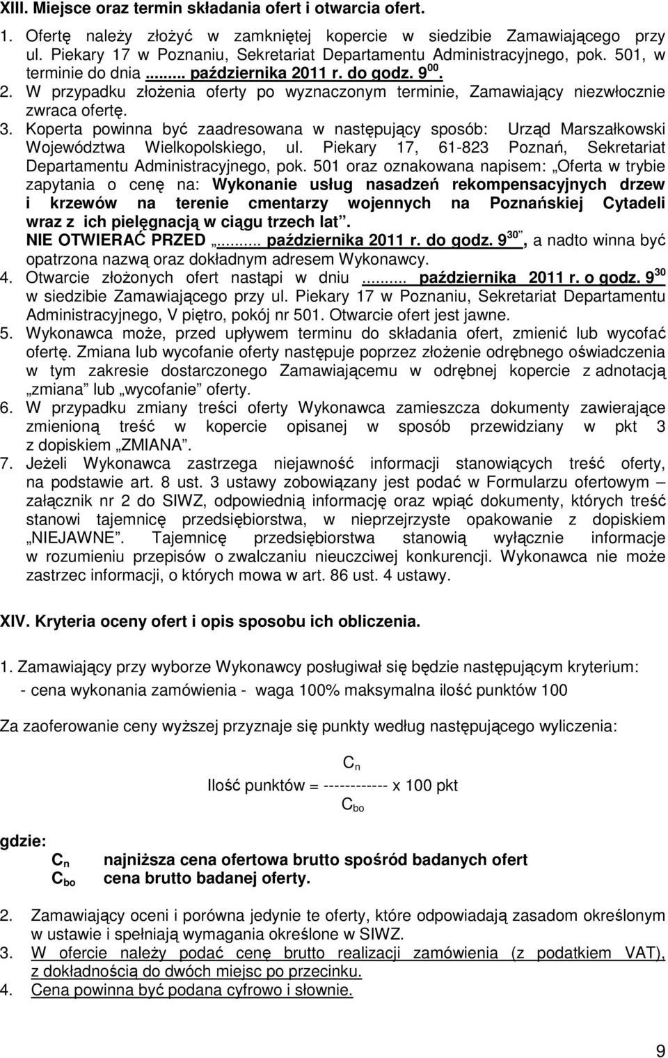 11 r. do godz. 9 00. 2. W przypadku złożenia oferty po wyznaczonym terminie, Zamawiający niezwłocznie zwraca ofertę. 3.