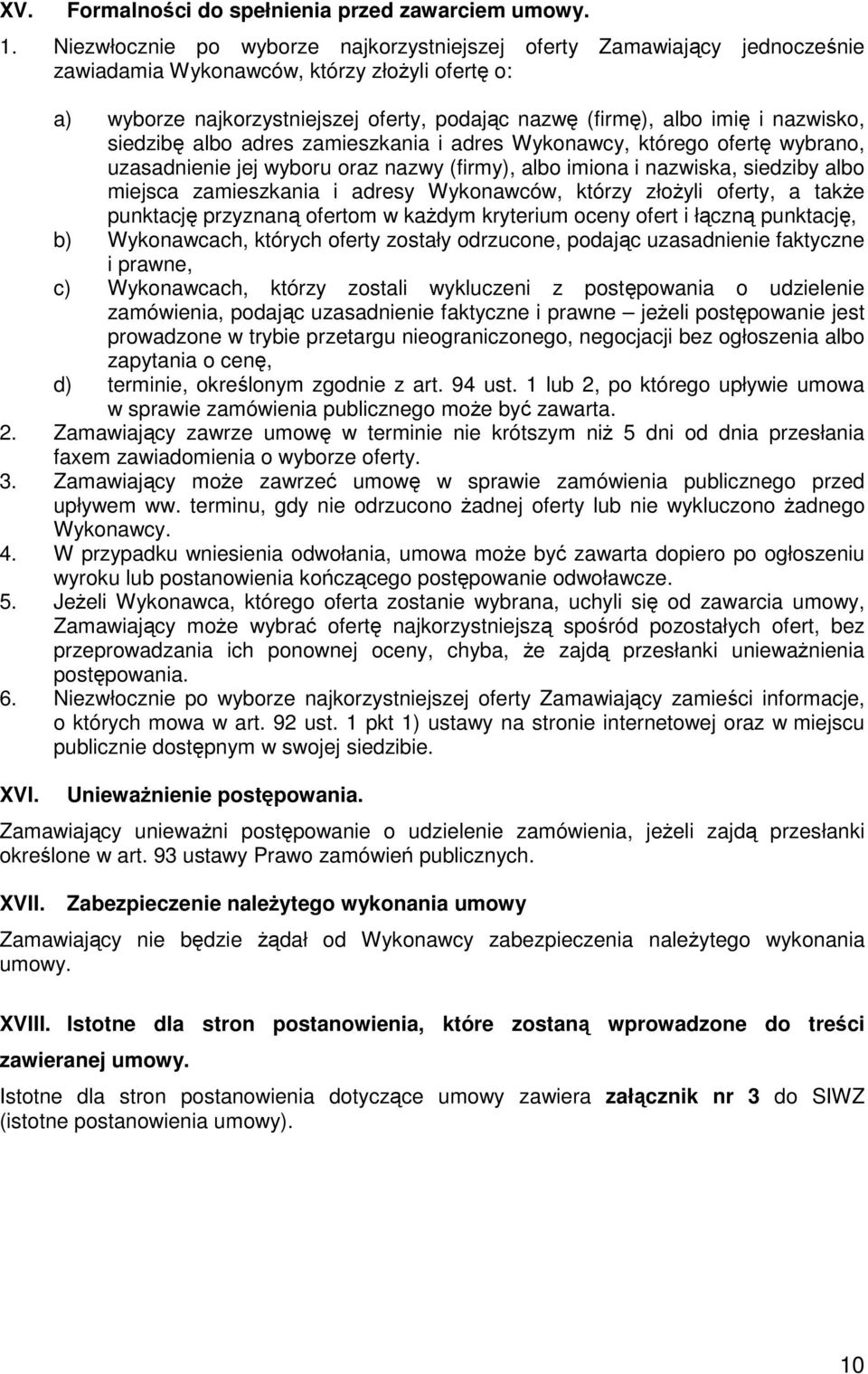 nazwisko, siedzibę albo adres zamieszkania i adres Wykonawcy, którego ofertę wybrano, uzasadnienie jej wyboru oraz nazwy (firmy), albo imiona i nazwiska, siedziby albo miejsca zamieszkania i adresy