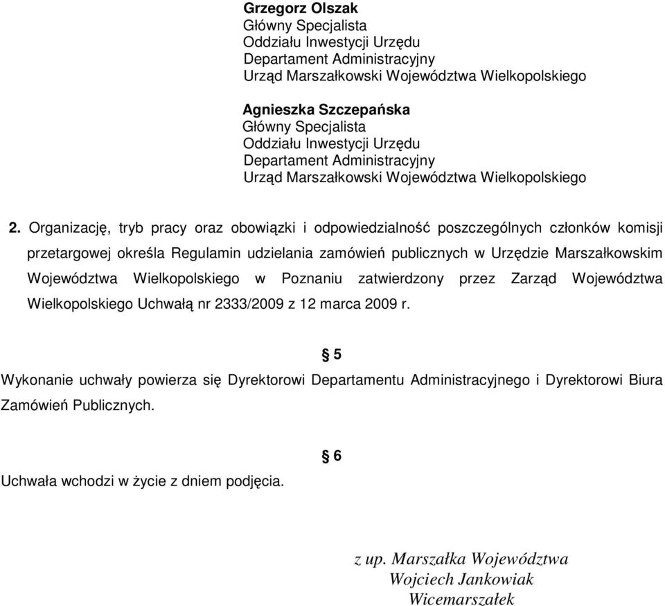 Organizację, tryb pracy oraz obowiązki i odpowiedzialność poszczególnych członków komisji przetargowej określa Regulamin udzielania zamówień publicznych w Urzędzie Marszałkowskim Województwa