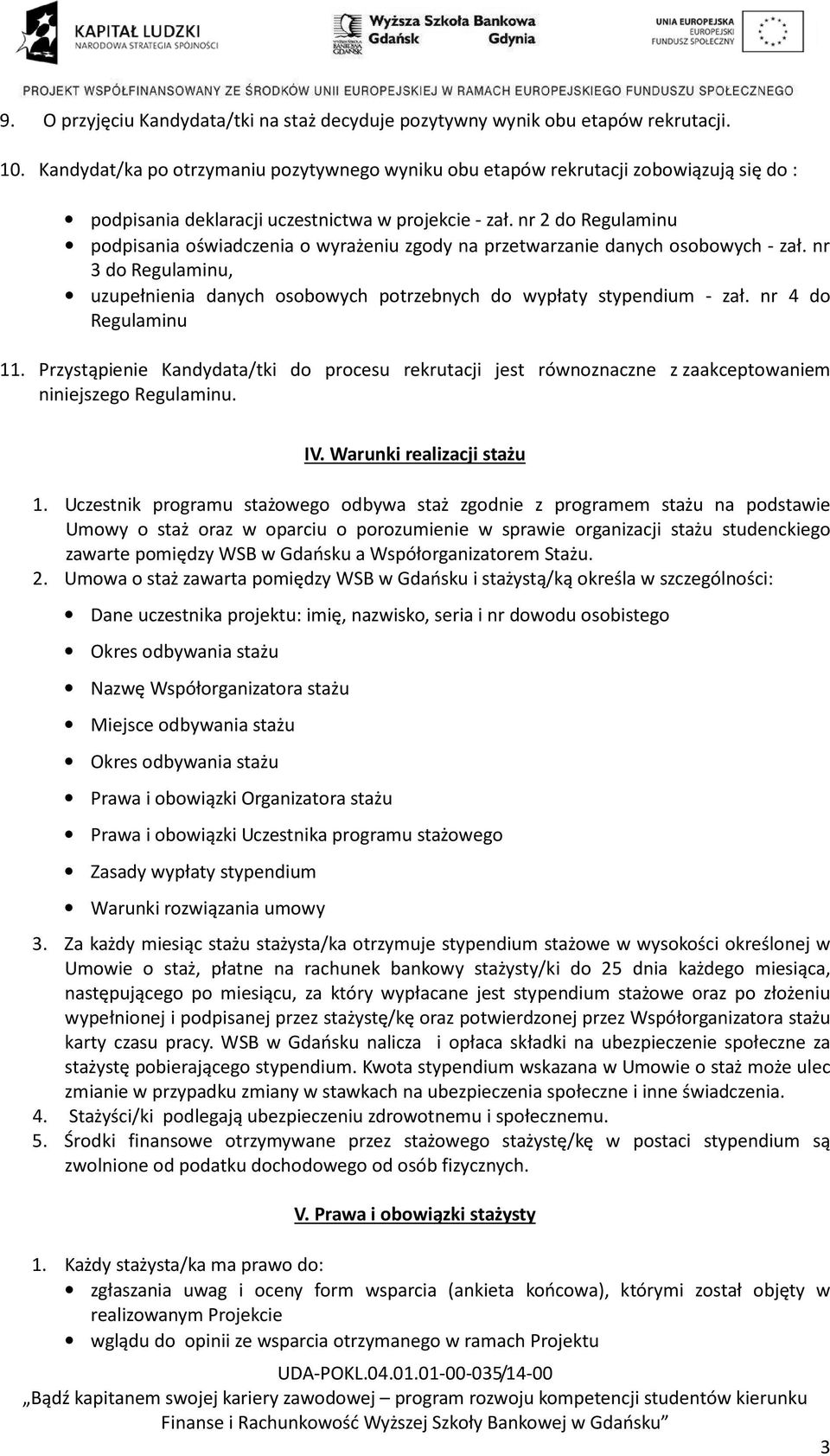 nr 2 do Regulaminu podpisania oświadczenia o wyrażeniu zgody na przetwarzanie danych osobowych - zał. nr 3 do Regulaminu, uzupełnienia danych osobowych potrzebnych do wypłaty stypendium - zał.