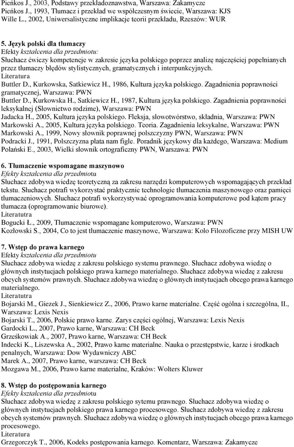 Język polski dla tłumaczy : Słuchacz ćwiczy kompetencje w zakresie języka polskiego poprzez analizę najczęściej popełnianych przez tłumaczy błędów stylistycznych, gramatycznych i interpunkcyjnych.