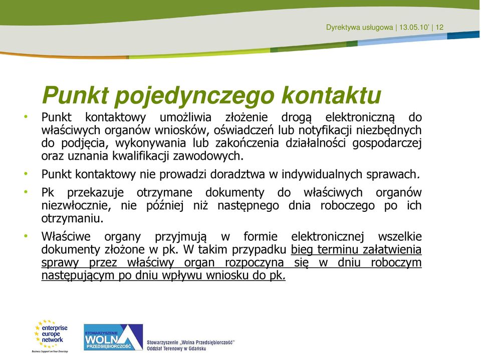 wykonywania lub zakończenia działalności gospodarczej oraz uznania kwalifikacji zawodowych. Punkt kontaktowy nie prowadzi doradztwa w indywidualnych sprawach.