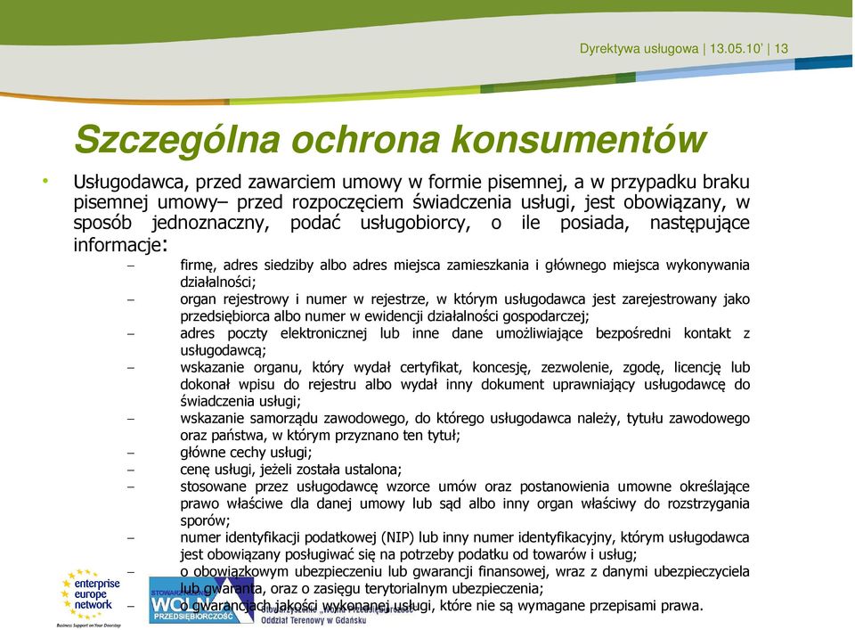 jednoznaczny, podać usługobiorcy, o ile posiada, następujące informacje: firmę, adres siedziby albo adres miejsca zamieszkania i głównego miejsca wykonywania działalności; organ rejestrowy i numer w