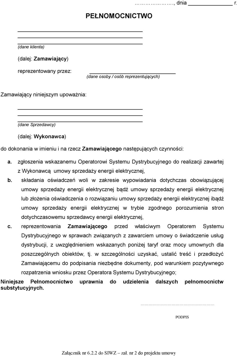 czynności: a. zgłoszenia wskazanemu Operatorowi Systemu Dystrybucyjnego do realizacji zawartej z Wykonawcą umowy sprzedaży energii elektrycznej, b.