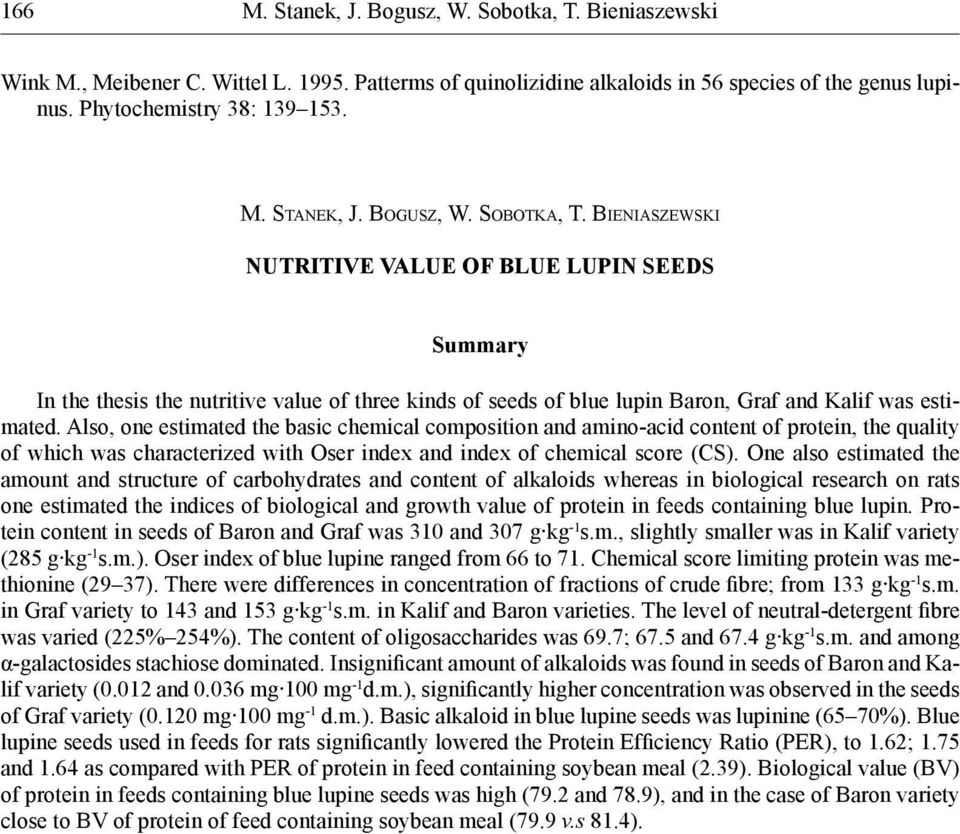 Also, one estimated the basic chemical composition and amino-acid content of protein, the quality of which was characterized with Oser index and index of chemical score (CS).