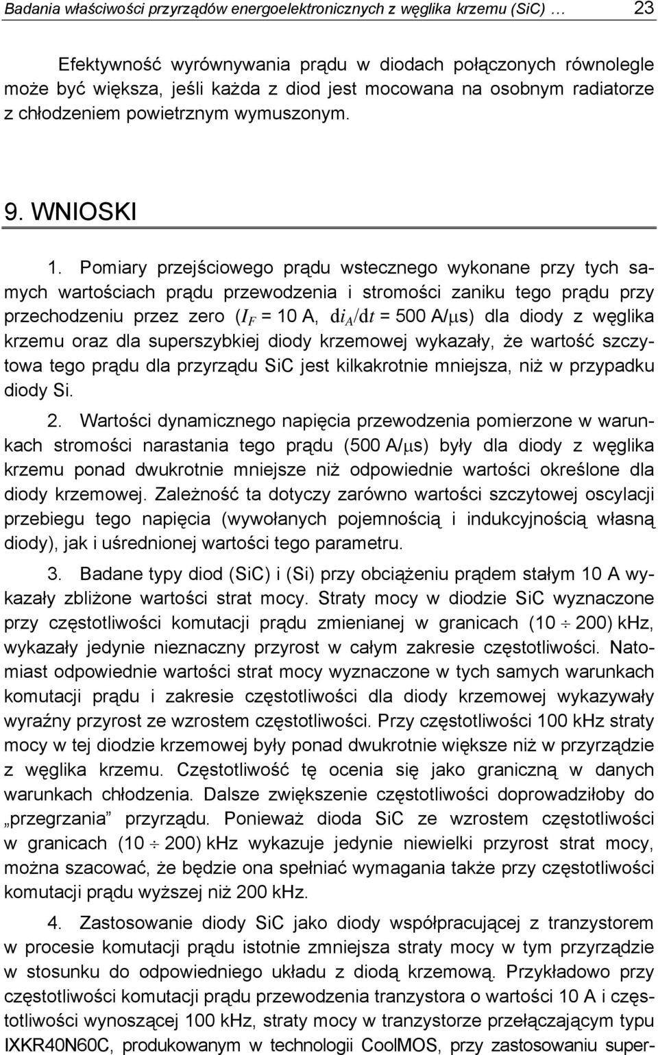 Pomiary przejściowego prądu wstecznego wykonane przy tych samych wartościach prądu przewodzenia i stromości zaniku tego prądu przy przechodzeniu przez zero (I F = 10 A, di A /dt = 500 A/μs) dla diody