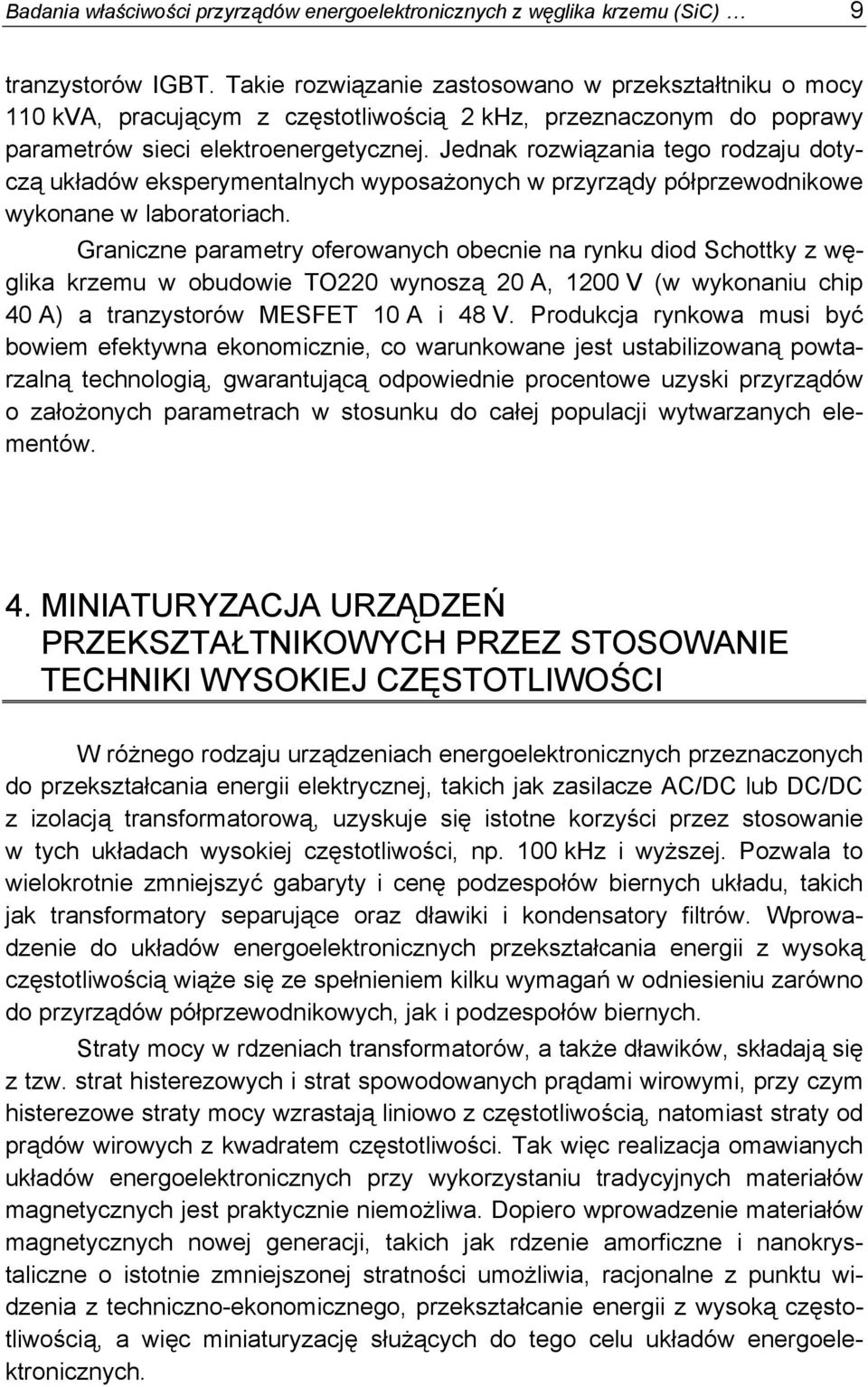 Jednak rozwiązania tego rodzaju dotyczą układów eksperymentalnych wyposażonych w przyrządy półprzewodnikowe wykonane w laboratoriach.