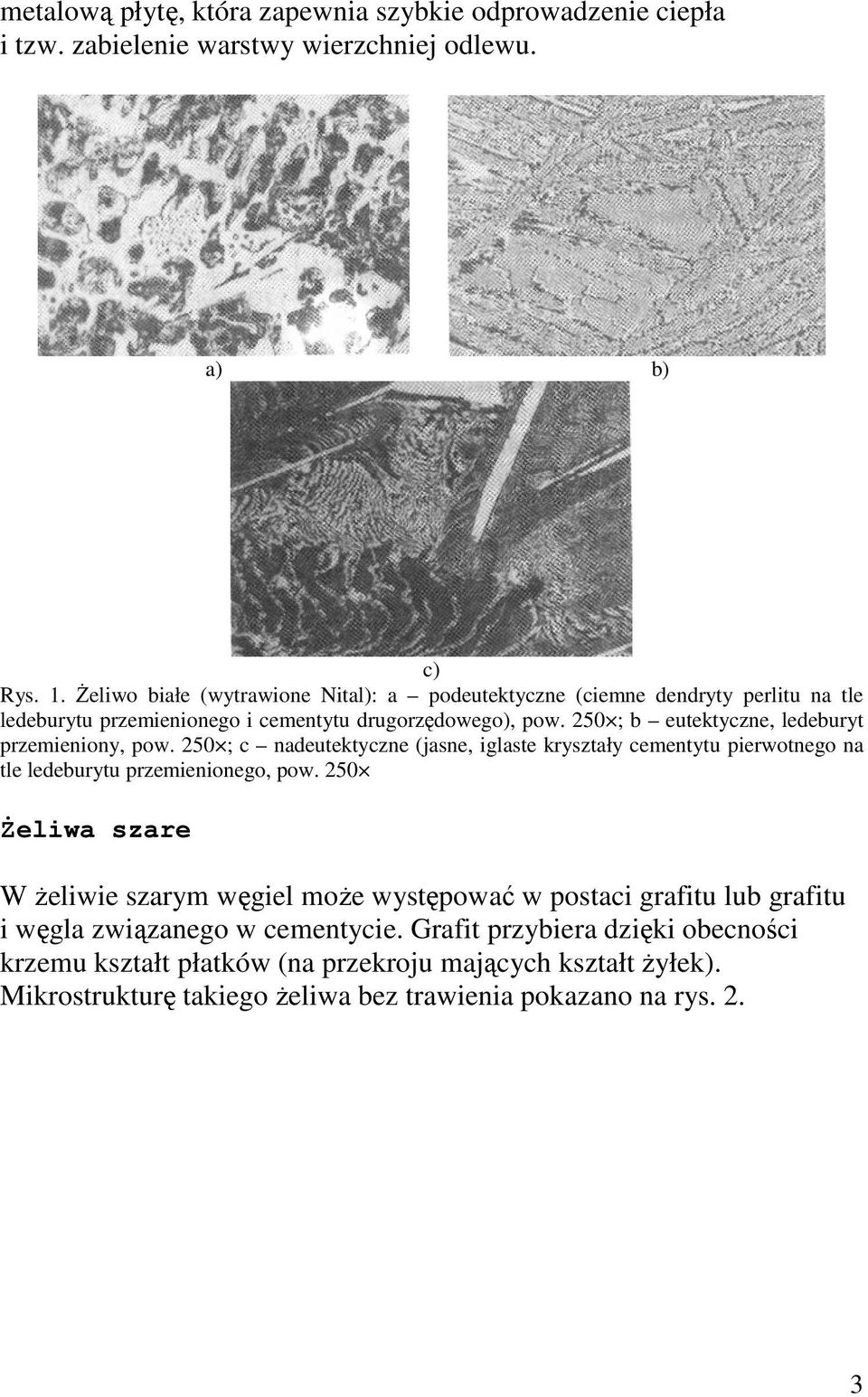 250 ; b eutektyczne, ledeburyt przemieniony, pow. 250 ; c nadeutektyczne (jasne, iglaste kryształy cementytu pierwotnego na tle ledeburytu przemienionego, pow.