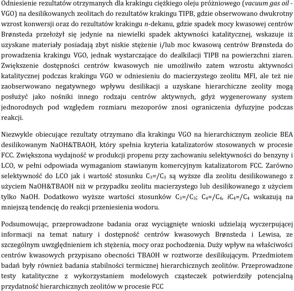 posiadają zbyt niskie stężenie i/lub moc kwasową centrów Brønsteda do prowadzenia krakingu VGO, jednak wystarczające do dealkilacji TIPB na powierzchni ziaren.