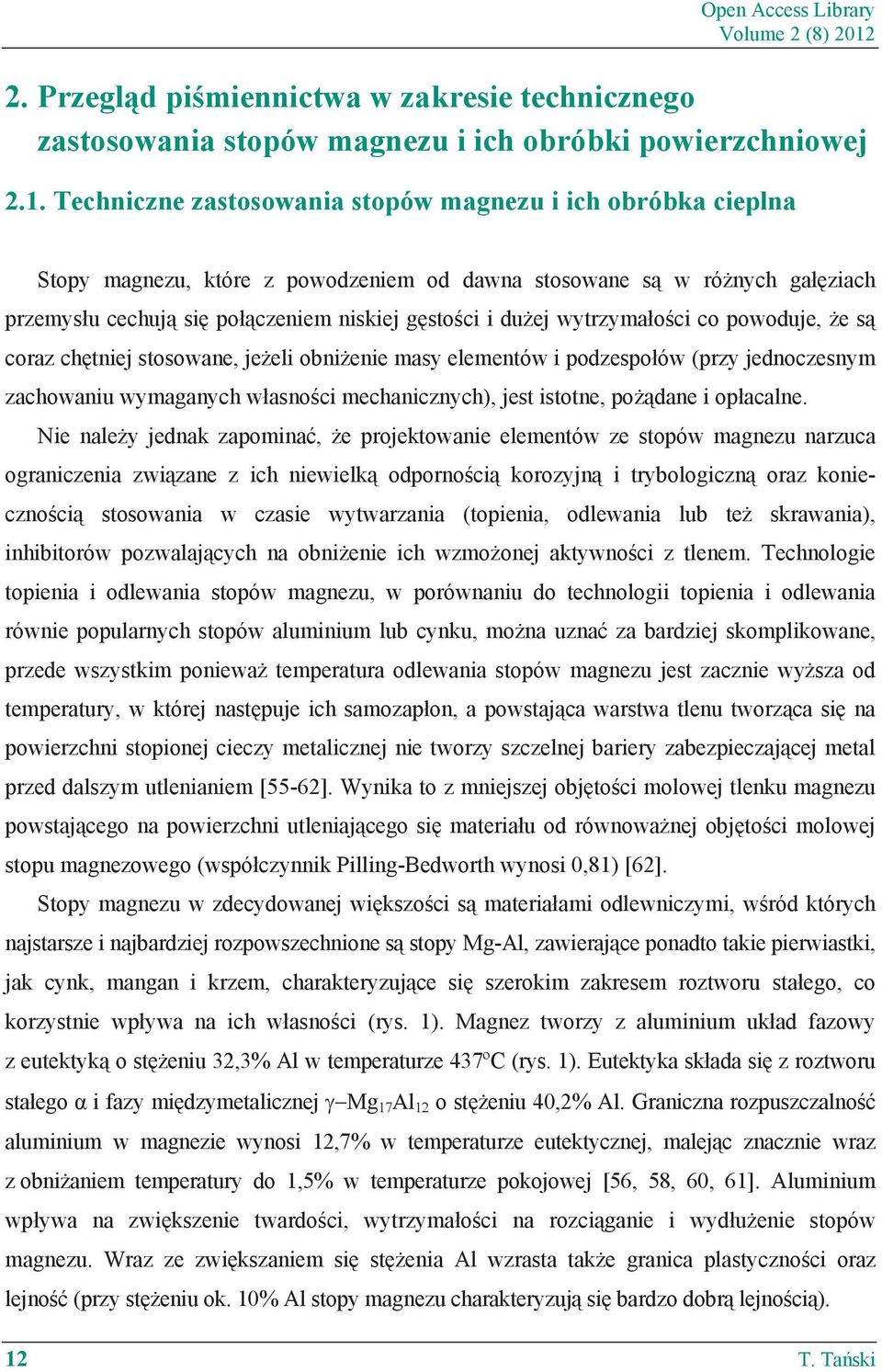 Techniczne zastosowania stopów magnezu i ich obróbka cieplna Stopy magnezu, które z powodzeniem od dawna stosowane s w ró nych ga ziach przemys u cechuj si po czeniem niskiej g sto ci i du ej