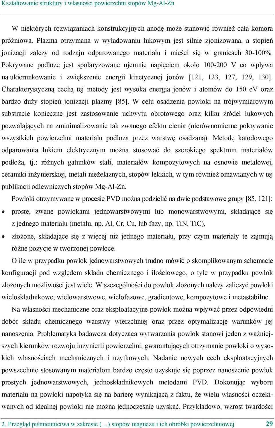 Pokrywane pod o e jest spolaryzowane ujemnie napi ciem oko o 100-200 V co wp ywa na ukierunkowanie i zwi kszenie energii kinetycznej jonów [121, 123, 127, 129, 130].