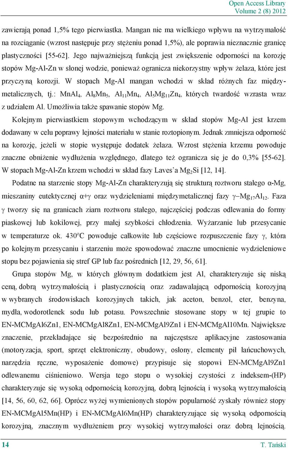 Jego najwa niejsz funkcj jest zwi kszenie odporno ci na korozj stopów Mg-Al-Zn w s onej wodzie, poniewa ogranicza niekorzystny wp yw elaza, które jest przyczyn korozji.