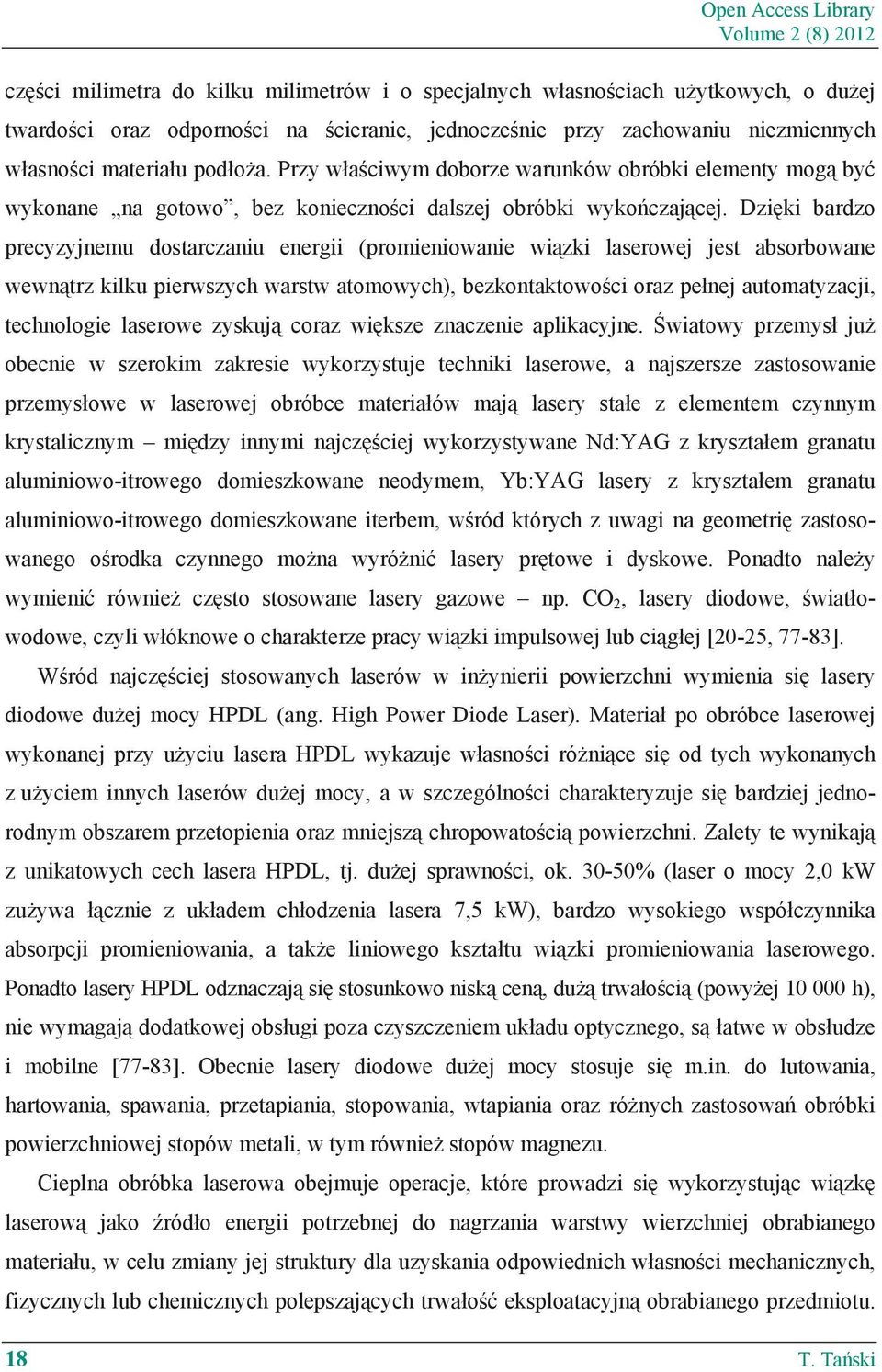 Dzi ki bardzo precyzyjnemu dostarczaniu energii (promieniowanie wi zki laserowej jest absorbowane wewn trz kilku pierwszych warstw atomowych), bezkontaktowo ci oraz pe nej automatyzacji, technologie