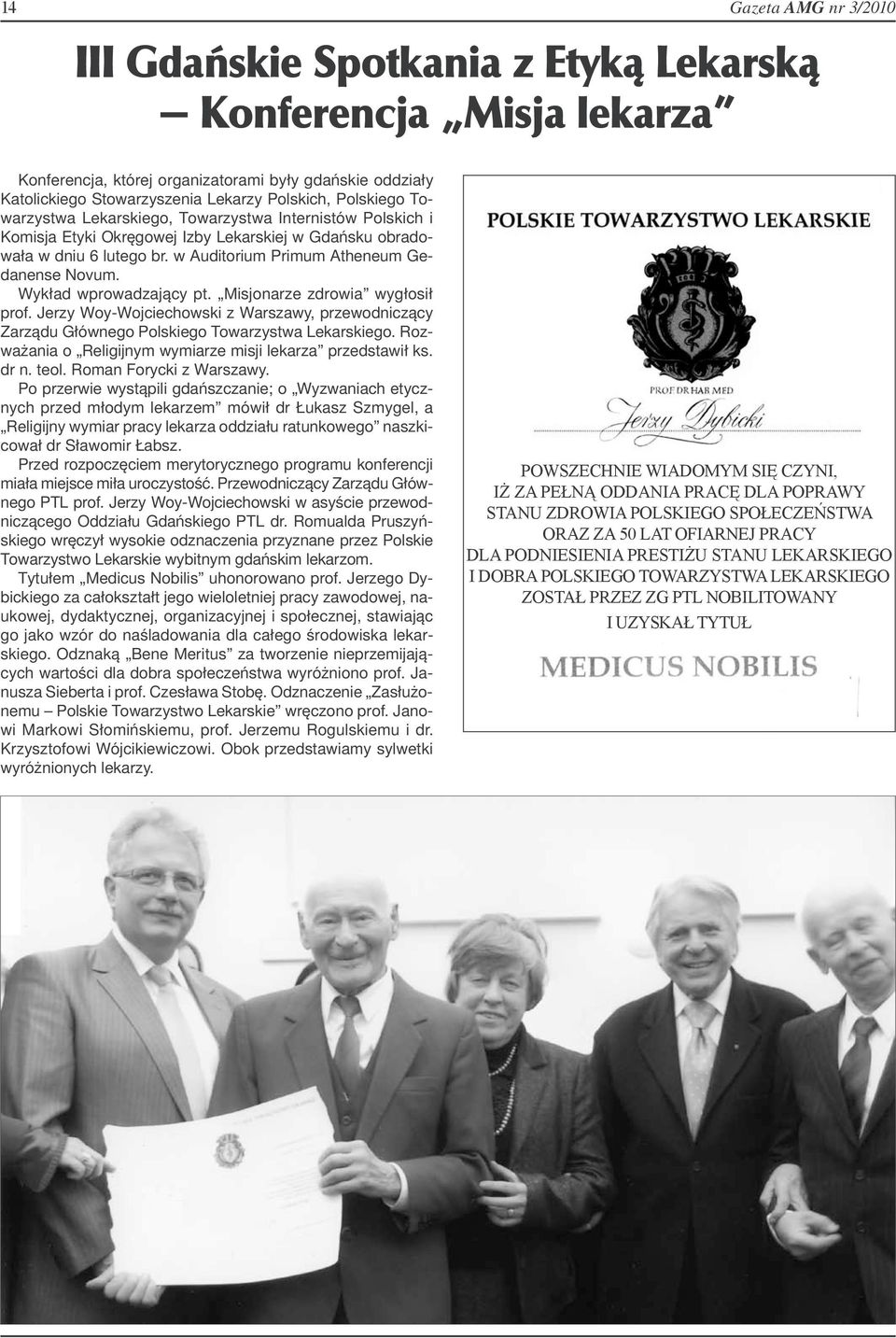 Wykład wprowadzający pt. Misjonarze zdrowia wygłosił prof. Jerzy Woy-Wojciechowski z Warszawy, przewodniczący Zarządu Głównego Polskiego Towarzystwa Lekarskiego.