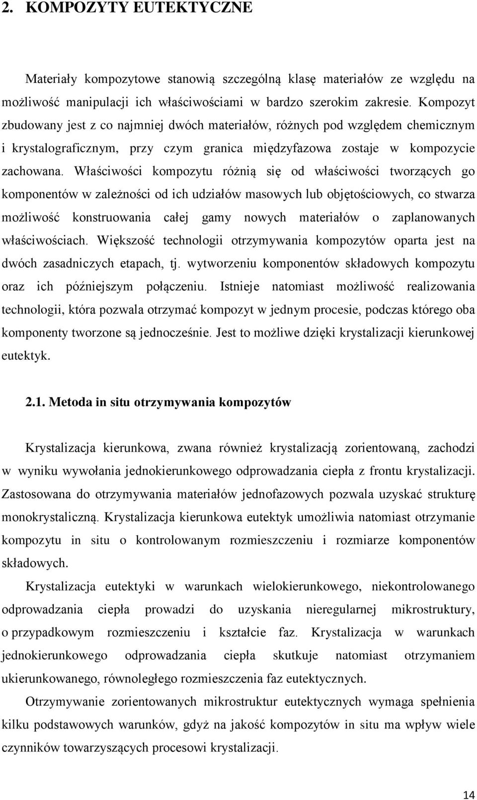 Właściwości kompozytu różnią się od właściwości tworzących go komponentów w zależności od ich udziałów masowych lub objętościowych, co stwarza możliwość konstruowania całej gamy nowych materiałów o