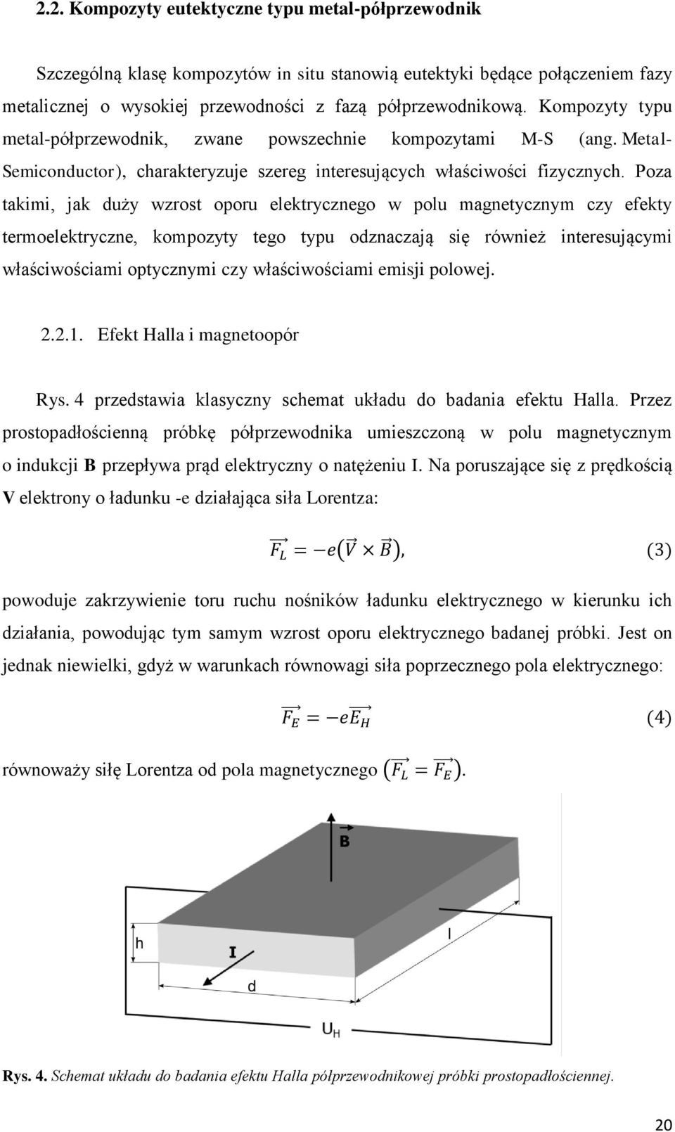 Poza takimi, jak duży wzrost oporu elektrycznego w polu magnetycznym czy efekty termoelektryczne, kompozyty tego typu odznaczają się również interesującymi właściwościami optycznymi czy