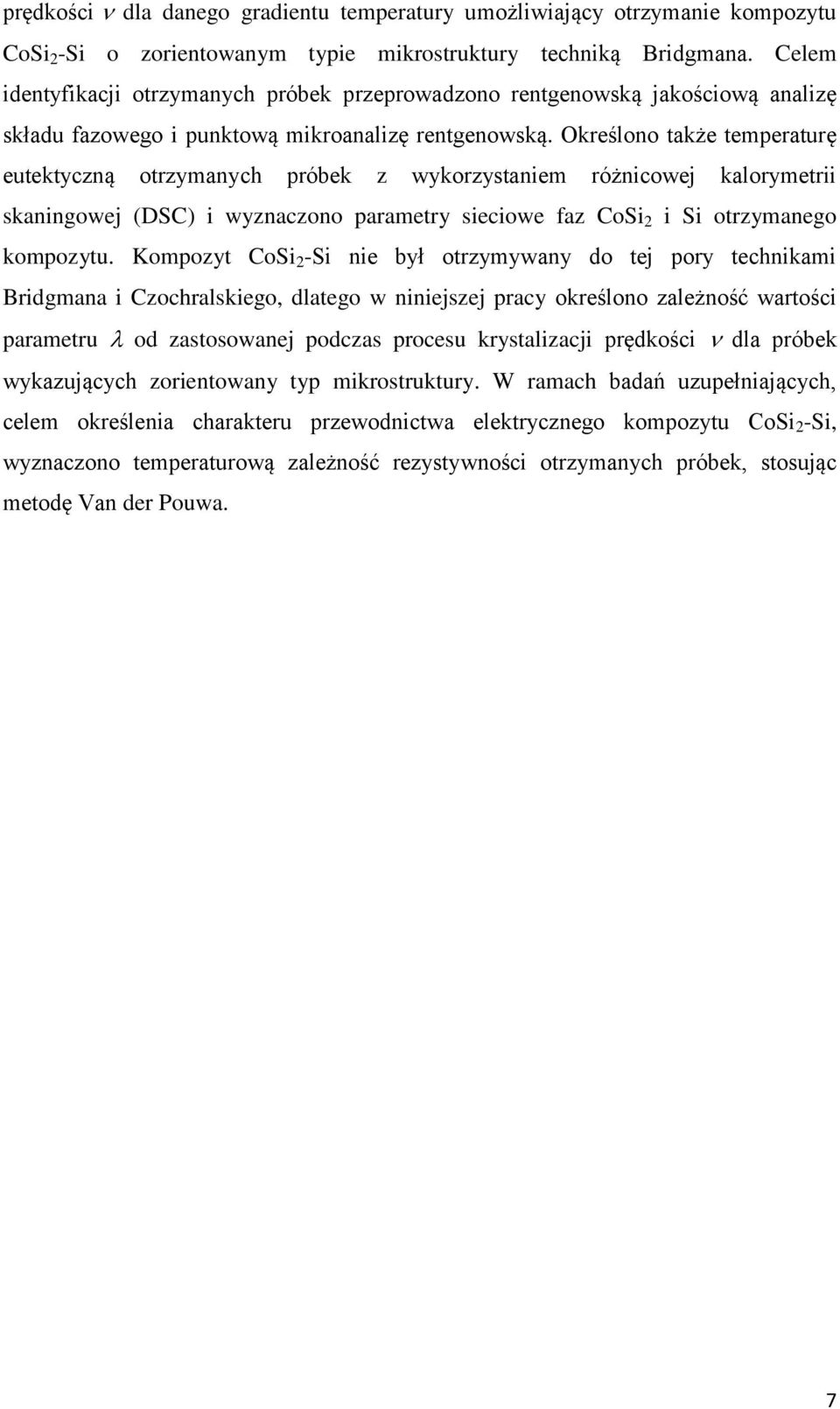 Określono także temperaturę eutektyczną otrzymanych próbek z wykorzystaniem różnicowej kalorymetrii skaningowej (DSC) i wyznaczono parametry sieciowe faz CoSi 2 i Si otrzymanego kompozytu.