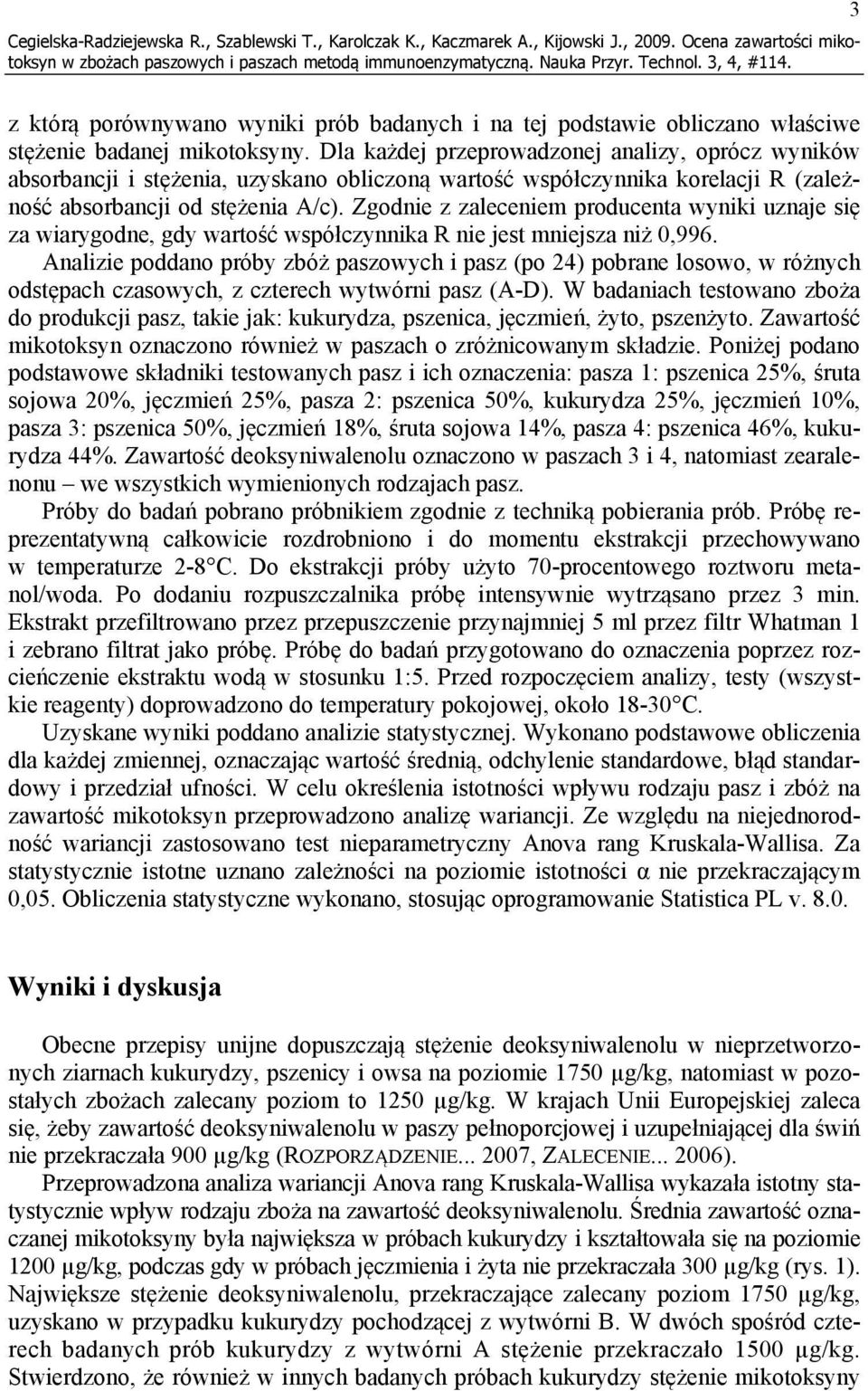 Dla każdej przeprowadzonej analizy, oprócz wyników absorbancji i stężenia, uzyskano obliczoną wartość współczynnika korelacji R (zależność absorbancji od stężenia A/c).