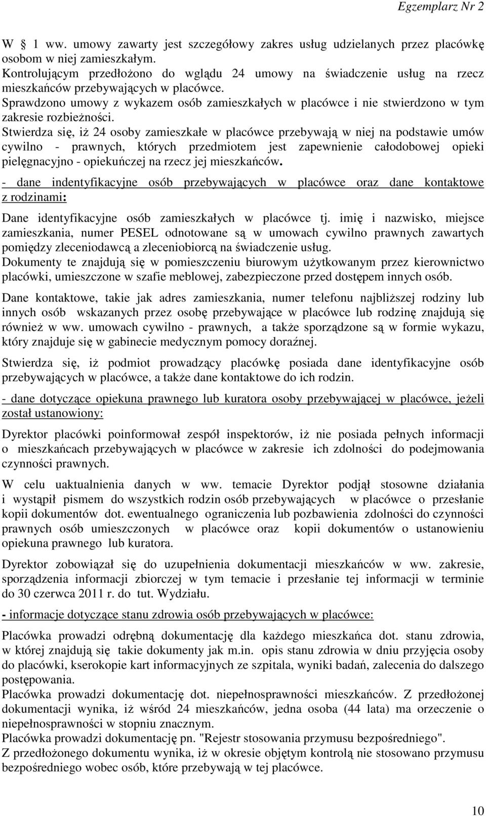 Sprawdzono umowy z wykazem osób zamieszkałych w placówce i nie stwierdzono w tym zakresie rozbieżności.