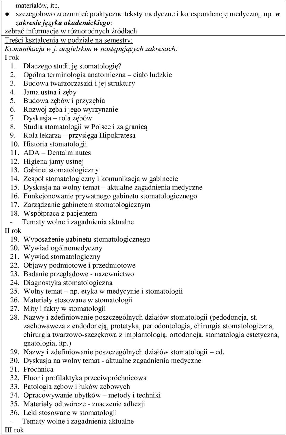 Dlaczego studiuję stomatologię? 2. Ogólna terminologia anatomiczna ciało ludzkie 3. Budowa twarzoczaszki i jej struktury 4. Jama ustna i zęby 5. Budowa zębów i przyzębia 6.