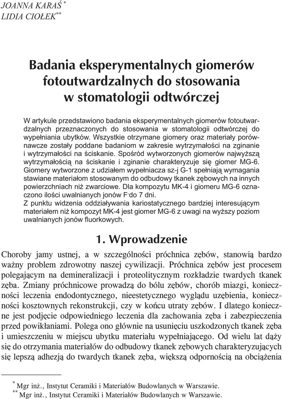 Spośród wytworzonych giomerów najwyższą wytrzymałością na ściskanie i zginanie charakteryzuje się giomer MG-6.