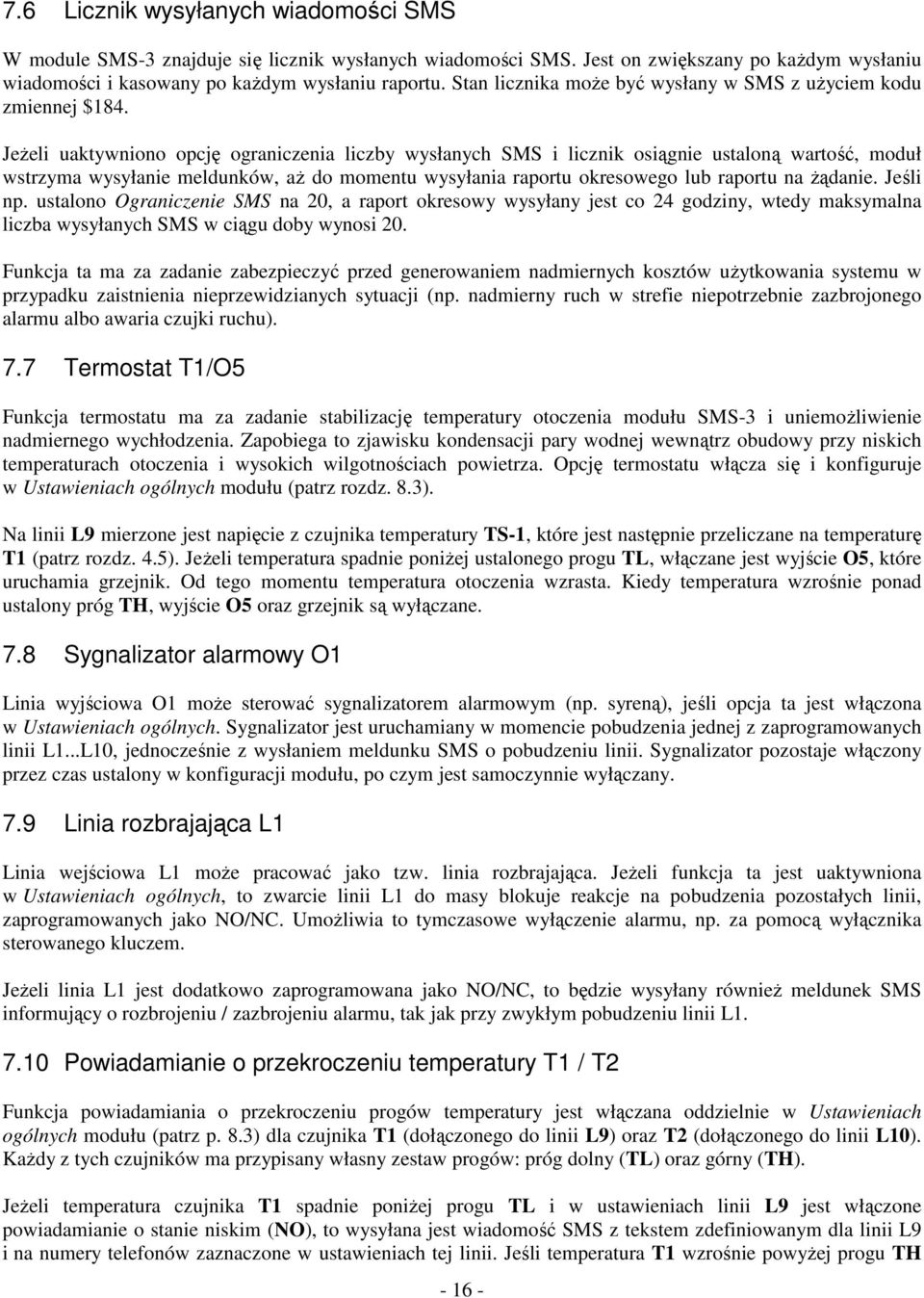 Jeeli uaktywniono opcj ograniczenia liczby wysłanych SMS i licznik osignie ustalon warto, moduł wstrzyma wysyłanie meldunków, a do momentu wysyłania raportu okresowego lub raportu na danie. Je li np.