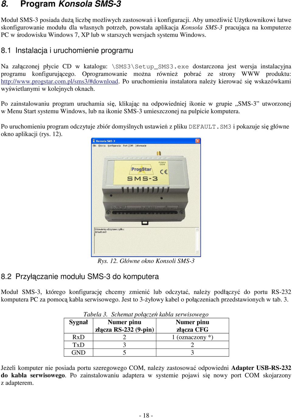 Windows. 8.1 Instalacja i uruchomienie programu Na załczonej płycie CD w katalogu: \SMS3\Setup_SMS3.exe dostarczona jest wersja instalacyjna programu konfigurujcego.