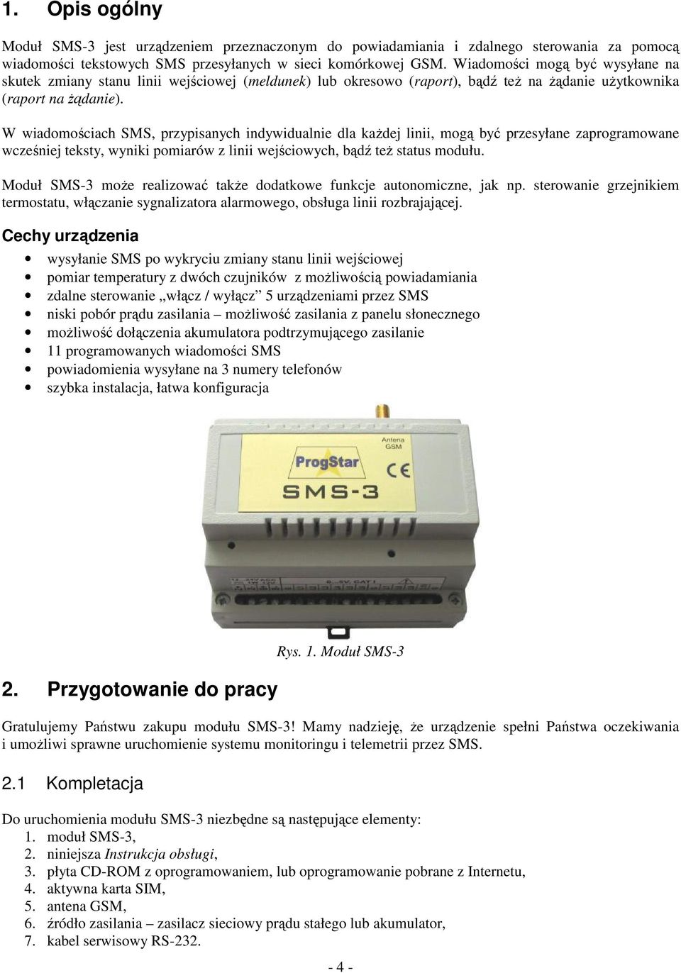 W wiadomo ciach SMS, przypisanych indywidualnie dla kadej linii, mog by przesyłane zaprogramowane wcze niej teksty, wyniki pomiarów z linii wej ciowych, bd te status modułu.