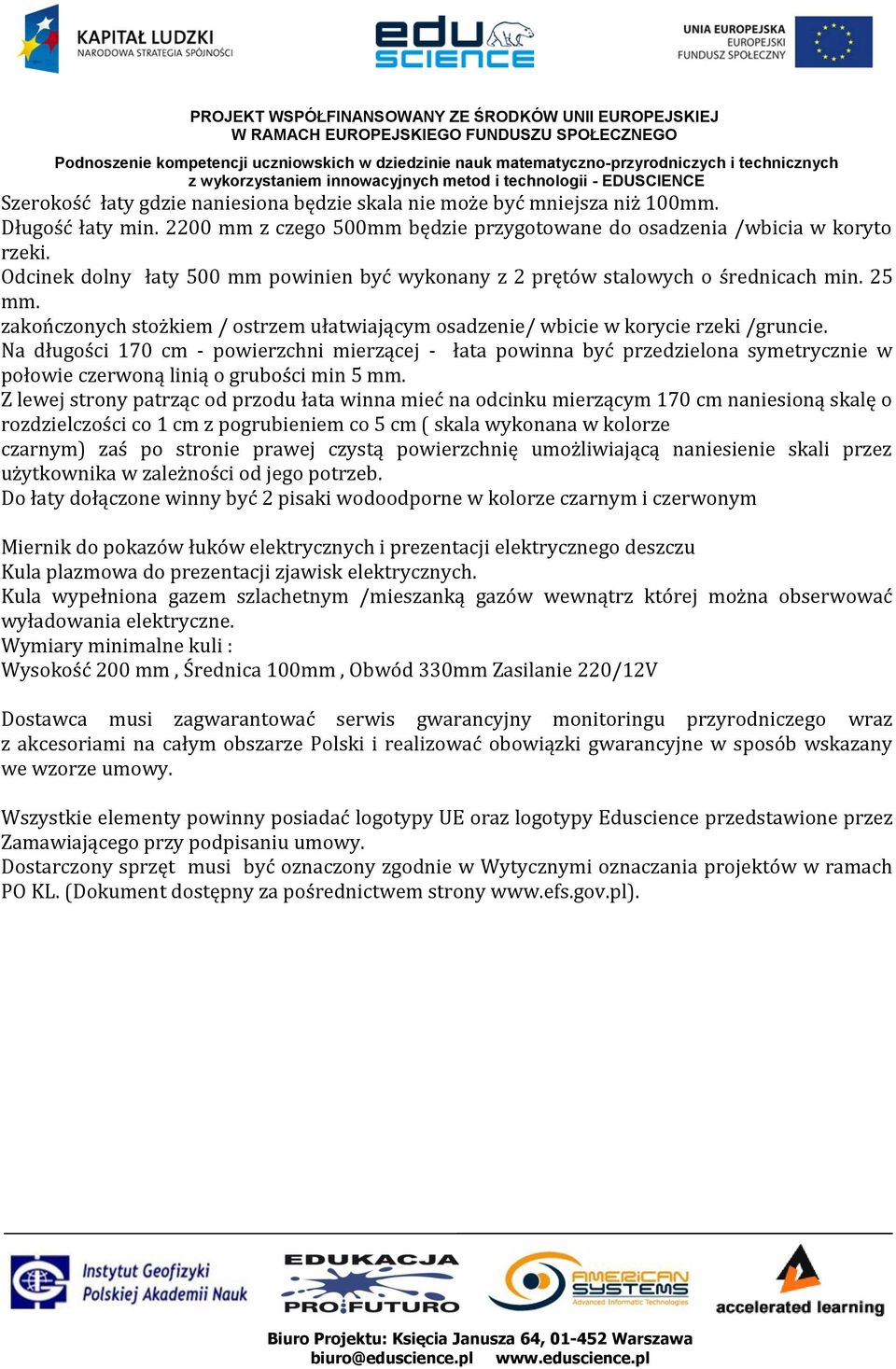 Na długości 170 cm - powierzchni mierzącej - łata powinna być przedzielona symetrycznie w połowie czerwoną linią o grubości min 5 mm.