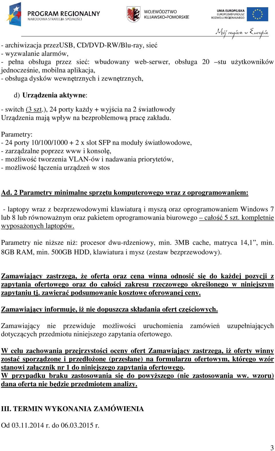 Parametry: - 24 porty 10/100/1000 + 2 x slot SFP na moduły światłowodowe, - zarządzalne poprzez www i konsolę, - możliwość tworzenia VLAN-ów i nadawania priorytetów, - możliwość łączenia urządzeń w