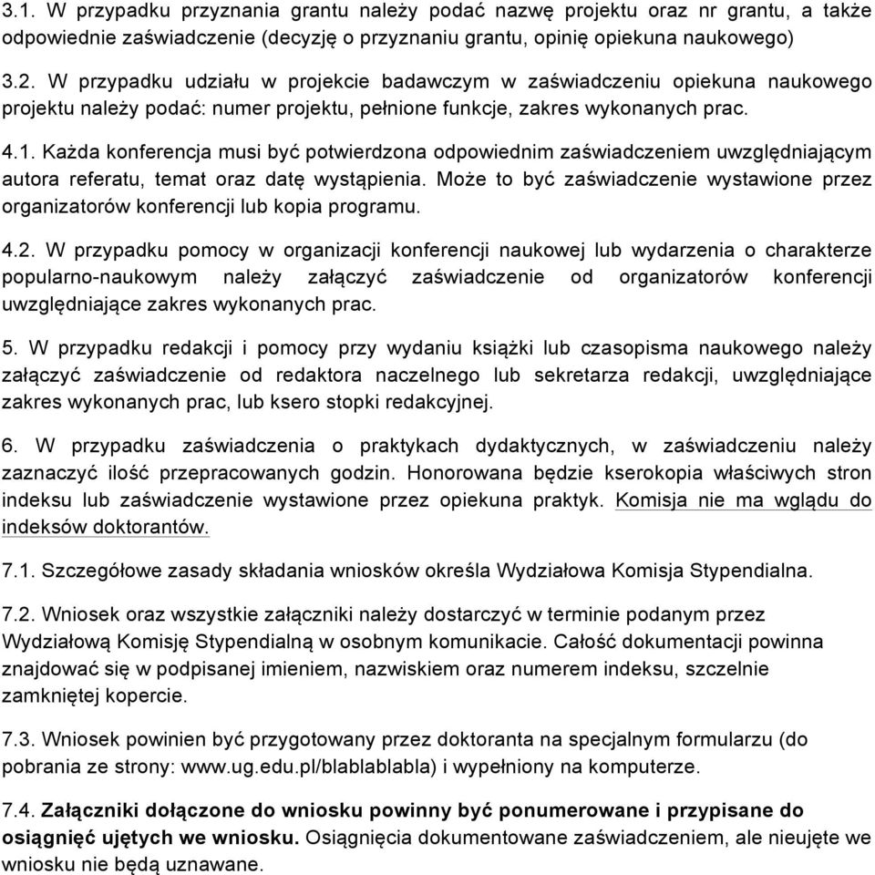 Każda konferencja musi być potwierdzona odpowiednim zaświadczeniem uwzględniającym autora referatu, temat oraz datę wystąpienia.