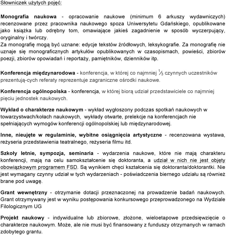 Za monografię nie uznaje się monograficznych artykułów opublikowanych w czasopismach, powieści, zbiorów poezji, zbiorów opowiadań i reportaży, pamiętników, dzienników itp.