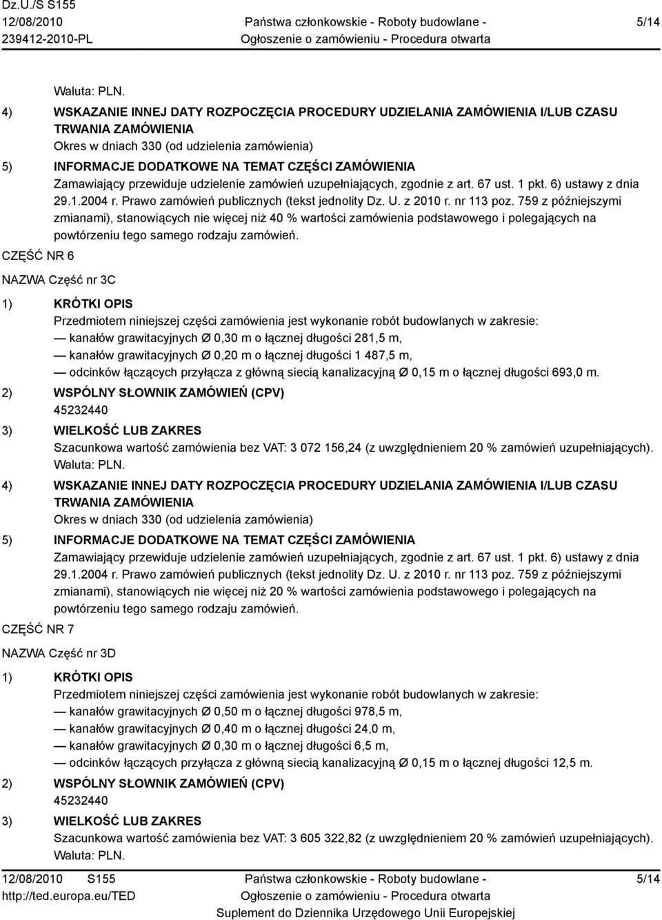 6) ustawy z dnia zmianami), stanowiących nie więcej niż 40 % wartości zamówienia podstawowego i polegających na powtórzeniu tego samego rodzaju zamówień.