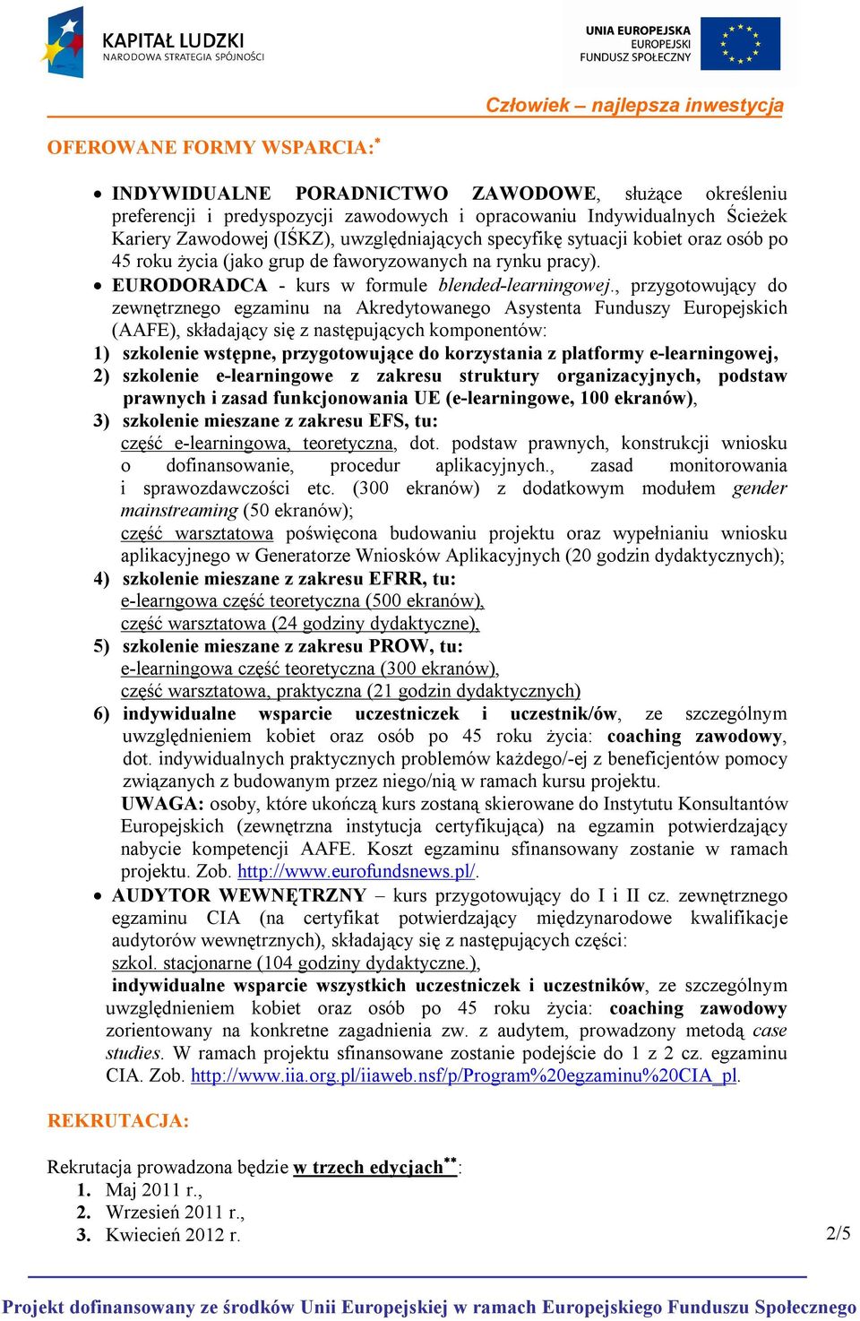 , przygotowujący do zewnętrznego egzaminu na Akredytowanego Asystenta Funduszy Europejskich (AAFE), składający się z następujących komponentów: 1) szkolenie wstępne, przygotowujące do korzystania z