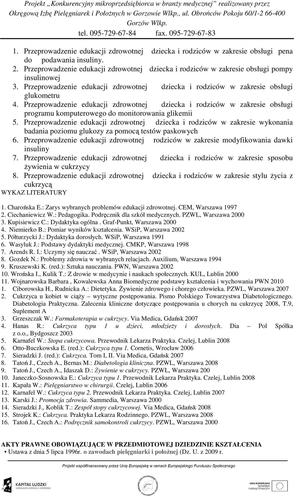 Przeprowadzenie edukacji zdrowotnej dziecka i rodziców w zakresie obsługi programu komputerowego do monitorowania glikemii 5.