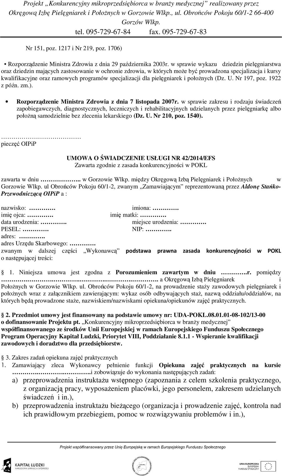 specjalizacji dla pielęgniarek i połoŝnych (Dz. U. Nr 197, poz. 1922 z późn. zm.). Rozporządzenie Ministra Zdrowia z dnia 7 listopada 2007r.