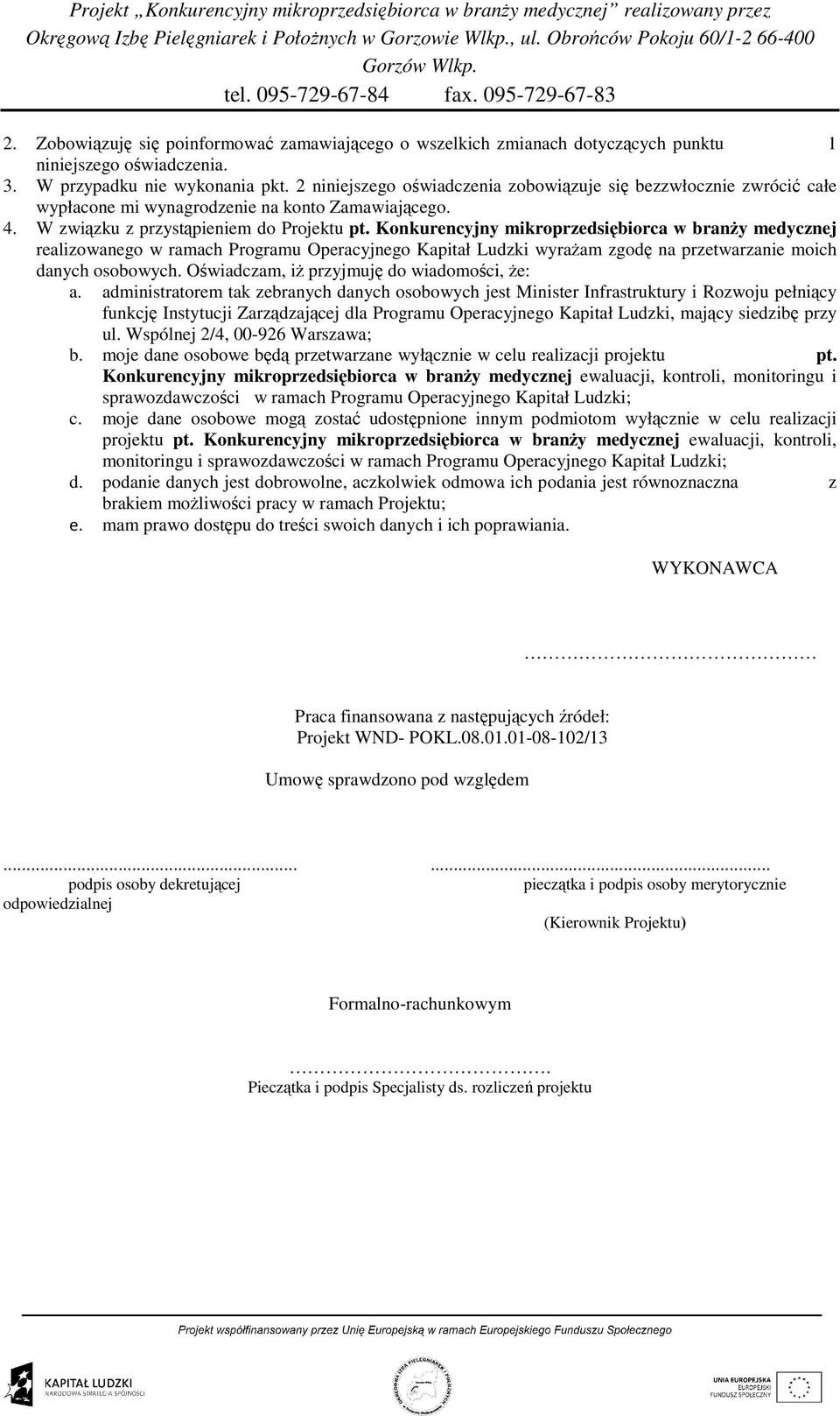 Konkurencyjny mikroprzedsiębiorca w branŝy medycznej realizowanego w ramach Programu Operacyjnego Kapitał Ludzki wyraŝam zgodę na przetwarzanie moich danych osobowych.