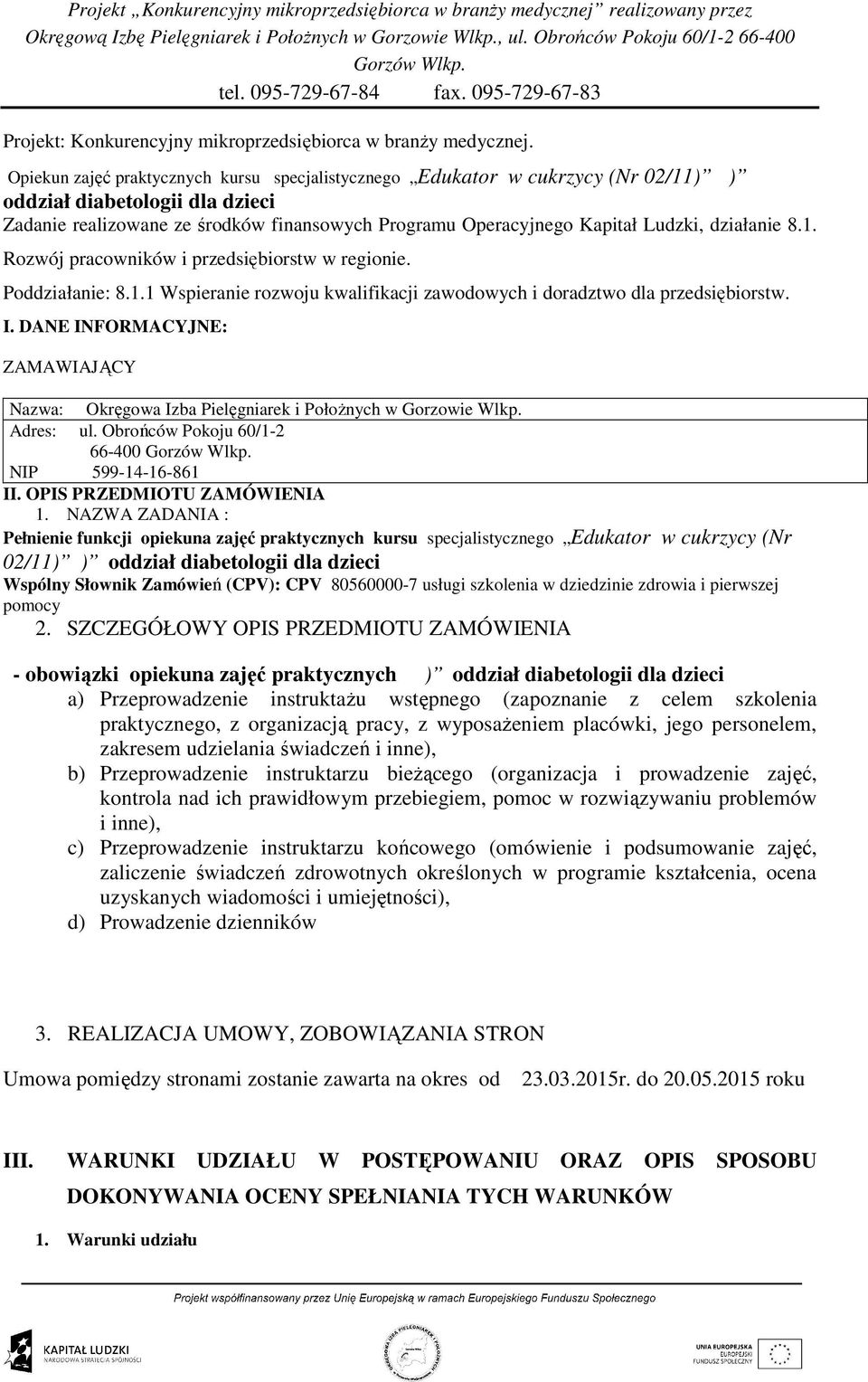 działanie 8.1. Rozwój pracowników i przedsiębiorstw w regionie. Poddziałanie: 8.1.1 Wspieranie rozwoju kwalifikacji zawodowych i doradztwo dla przedsiębiorstw. I.