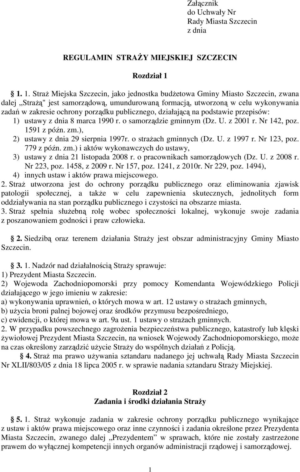 porządku publicznego, działającą na podstawie przepisów: 1) ustawy z dnia 8 marca 1990 r. o samorządzie gminnym (Dz. U. z 2001 r. Nr 142, poz. 1591 z późn. zm.), 2) ustawy z dnia 29 sierpnia 1997r.