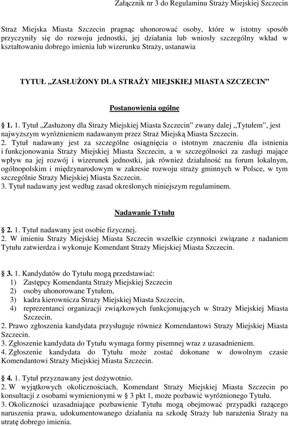 1. Tytuł ZasłuŜony dla StraŜy Miejskiej Miasta Szczecin zwany dalej,,tytułem, jest najwyŝszym wyróŝnieniem nadawanym przez StraŜ Miejską Miasta Szczecin. 2.