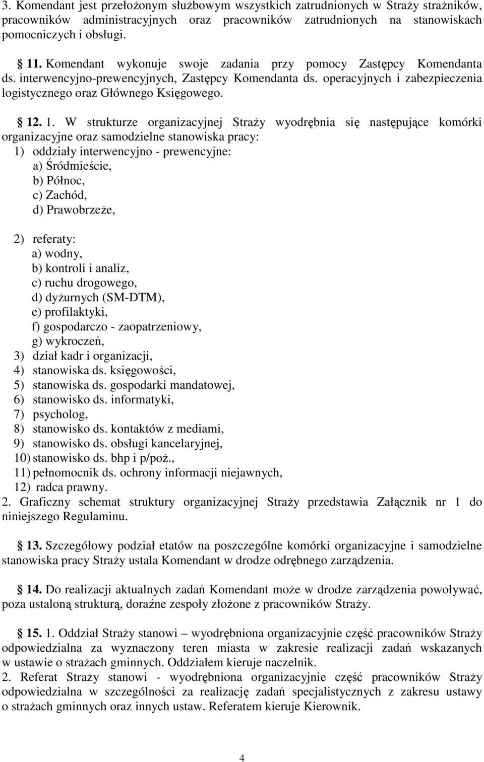 . 1. W strukturze organizacyjnej StraŜy wyodrębnia się następujące komórki organizacyjne oraz samodzielne stanowiska pracy: 1) oddziały interwencyjno - prewencyjne: a) Śródmieście, b) Północ, c)